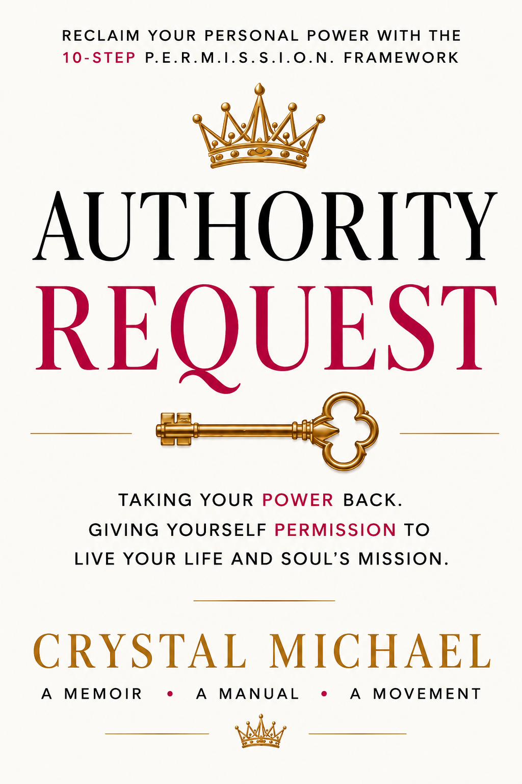 Book cover of Authority Request by Crystal Michael: a gold crown above the title, a gold key below it, the promise line “Taking your power back. Giving yourself permission to live your life and soul’s mission,” and the author name framed as a memoir, a manual, and a movement.
